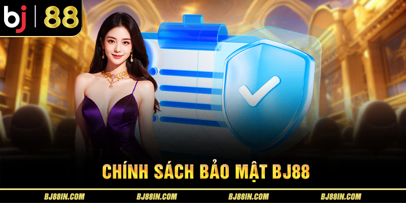 Chính Sách Bảo Mật BJ88 Chính Sách Bảo Mật BJ88