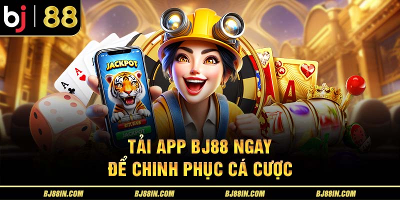 Tải App Bj88 để chinh phục cá cược ngay hôm nay Tải App Bj88 để chinh phục cá cược ngay hôm nay